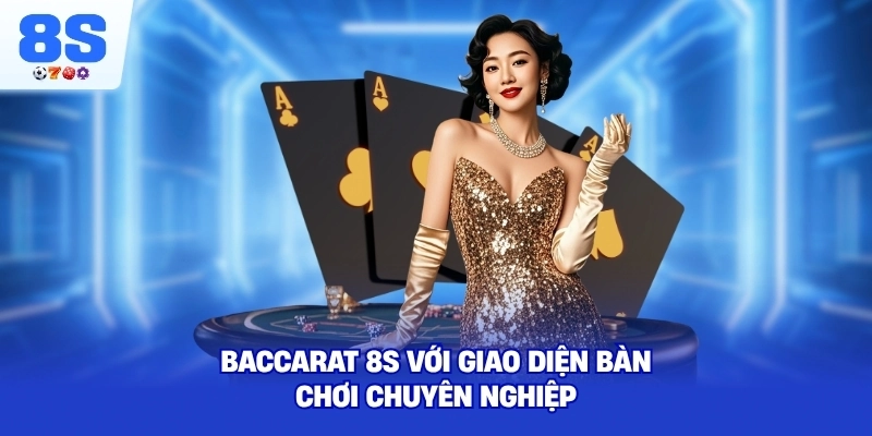 Baccarat 8S với giao diện bàn chơi chuyên nghiệp