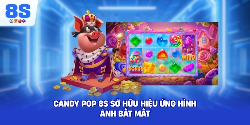 Candy Pop 8S sở hữu hiệu ứng hình ảnh bắt mắtCandy Pop 8S sở hữu hiệu ứng hình ảnh bắt mắt