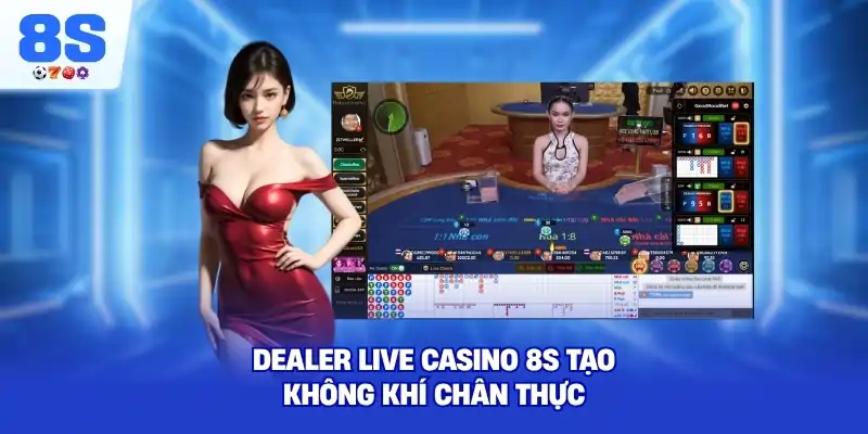 Dealer Live Casino 8S tạo không khí chân thực