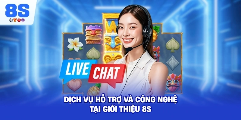 Dịch vụ hỗ trợ và công nghệ tại Giới Thiệu 8S