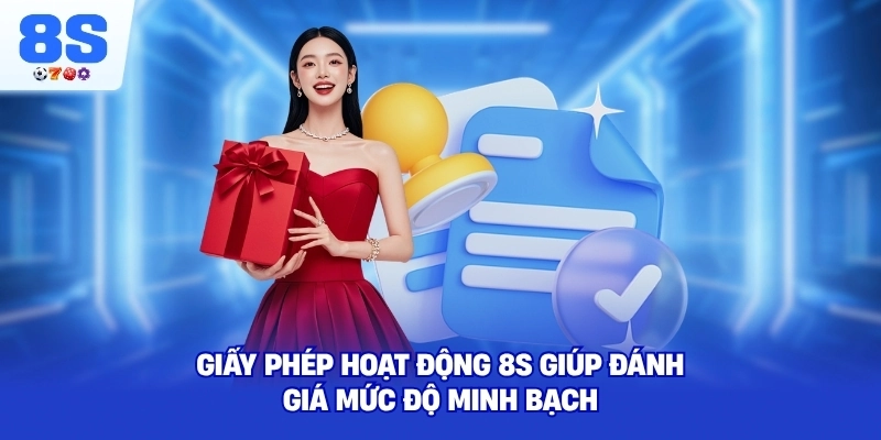 Giấy Phép Hoạt Động 8S giúp đánh giá mức độ minh bạch