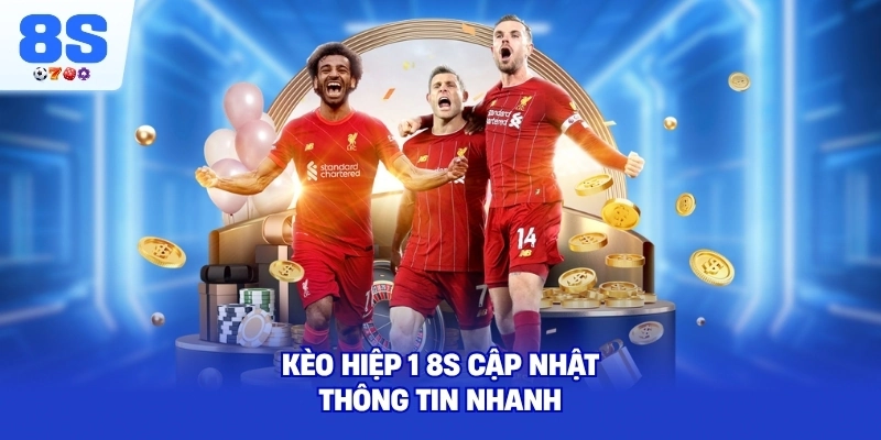 Kèo Hiệp 1 8S cập nhật thông tin nhanh