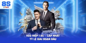 Kèo Hiệp 1 8S – Cập nhật tỷ lệ giai đoạn đầu