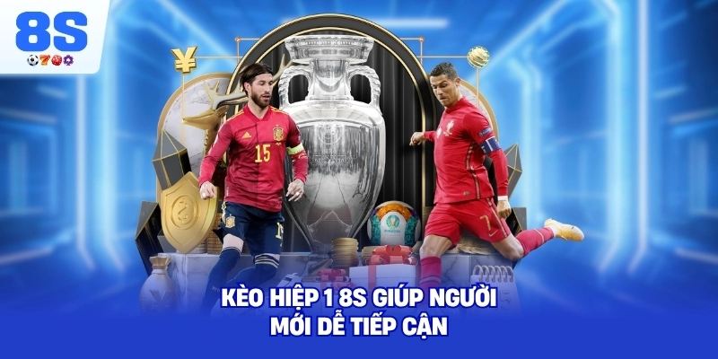 Kèo Hiệp 1 8S giúp người mới dễ tiếp cận