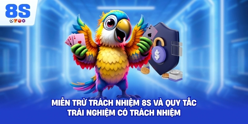 Miễn Trừ Trách Nhiệm 8S và quy tắc trải nghiệm có trách nhiệm
