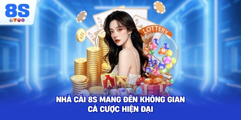 Nhà cái 8S mang đến không gian cá cược hiện đại