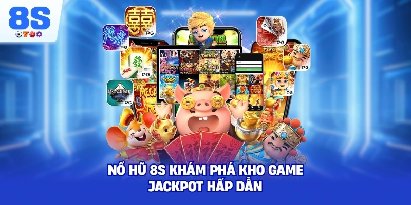 Nổ Hũ 8S khám phá kho game jackpot hấp dẫnv