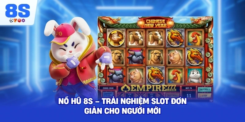 Nổ Hũ 8S – Trải nghiệm slot đơn giản cho người mới