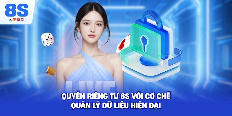 Quyền Riêng Tư 8S với cơ chế quản lý dữ liệu hiện đại