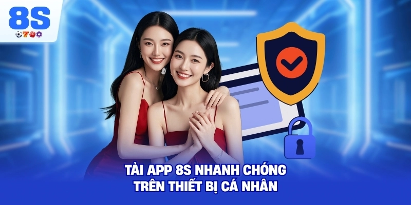 Tải App 8S nhanh chóng trên thiết bị cá nhân