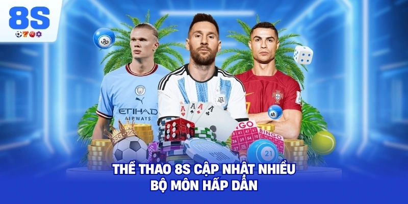 Thể Thao 8S cập nhật nhiều bộ môn hấp dẫn