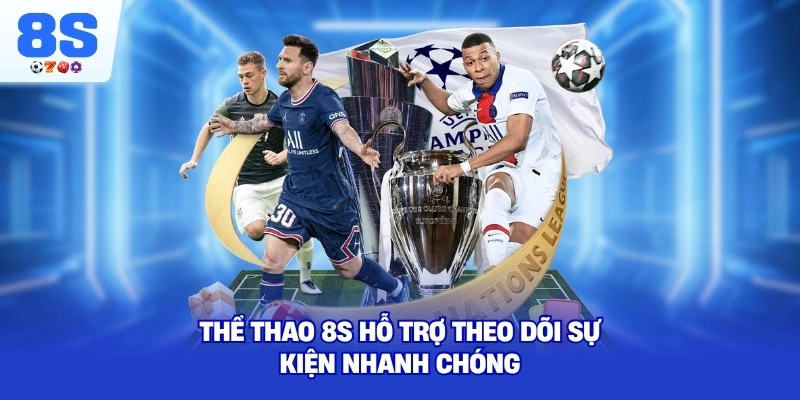 Thể Thao 8S hỗ trợ theo dõi sự kiện nhanh chóng