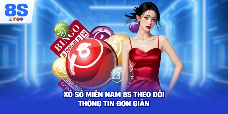 Xổ Số Miền Nam 8S theo dõi thông tin đơn giản