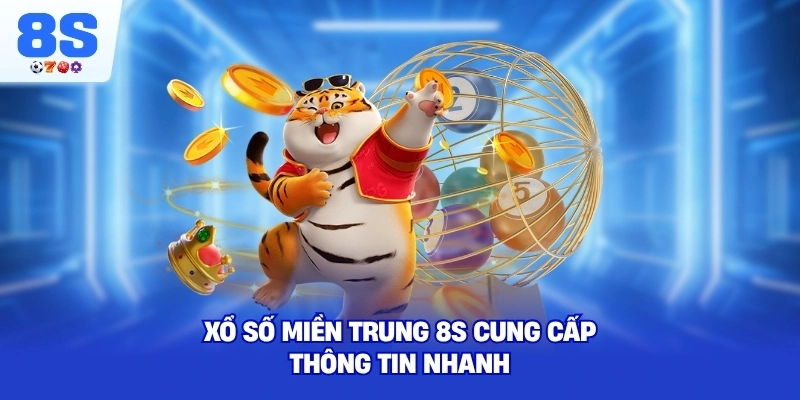 Xổ Số Miền Trung 8S cung cấp thông tin nhanh