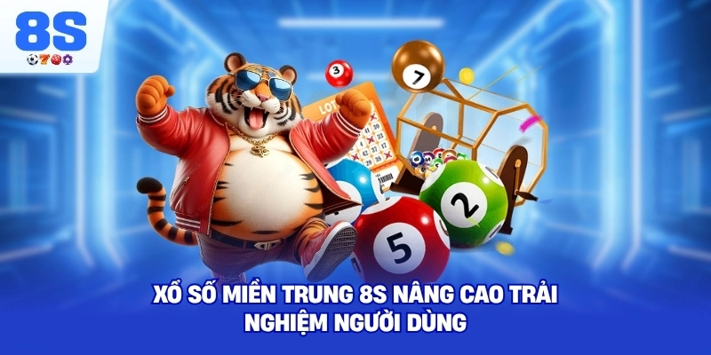 Xổ Số Miền Trung 8S nâng cao trải nghiệm người dùng