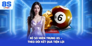 Xổ Số Miền Trung 8S – Theo dõi kết quả tiện lợi